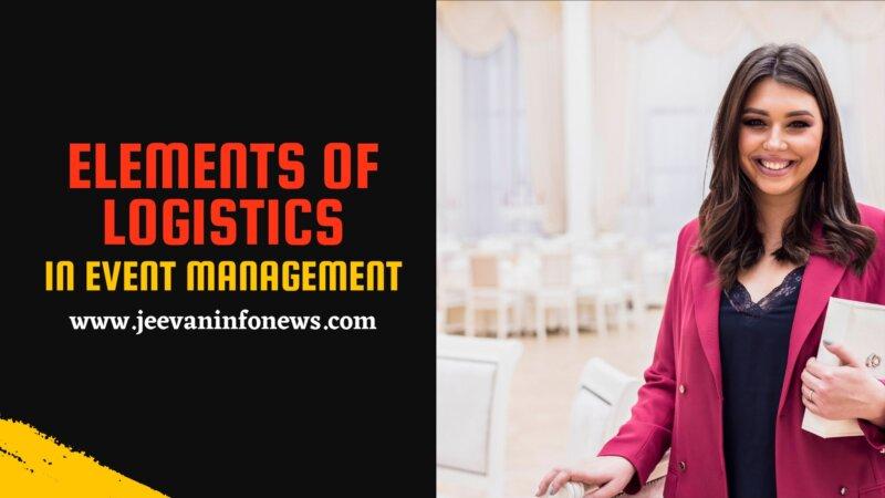 Elements Of Logistics In Event Management