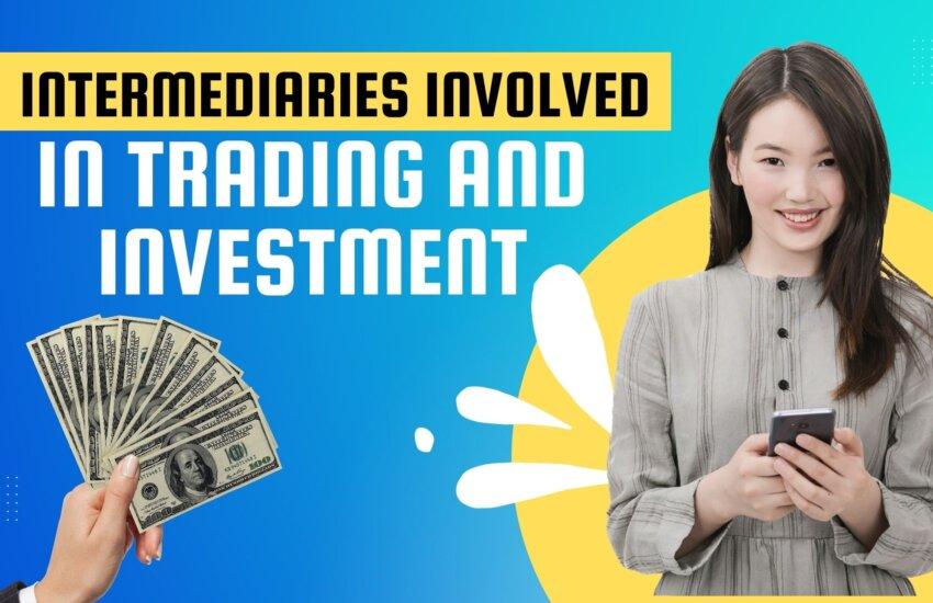 Intermediaries Involved In Trading And Investment